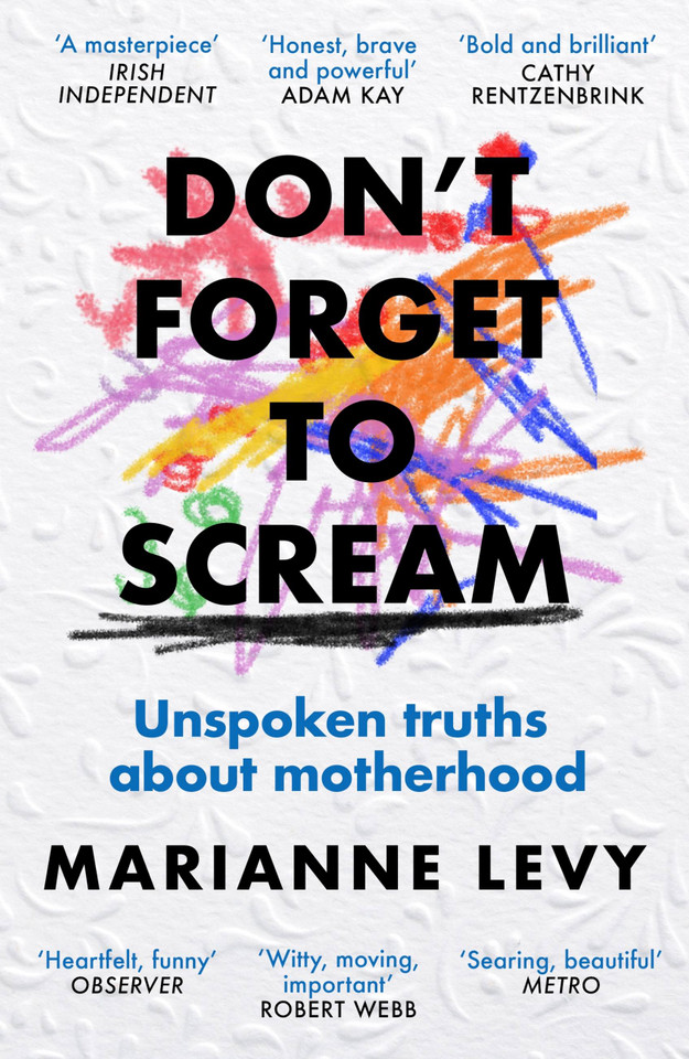 Don't Forget to Scream: Unspoken Truths About Motherhood book cover by Marianne Levy