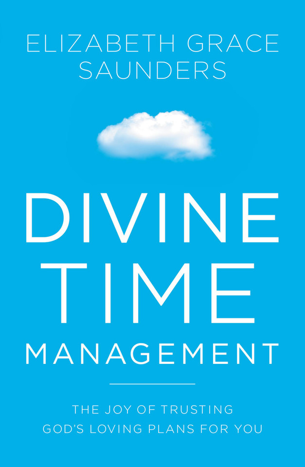 Divine Time Management: The Joy of Trusting God's Loving Plans for You book cover by Elizabeth Grace Saunders