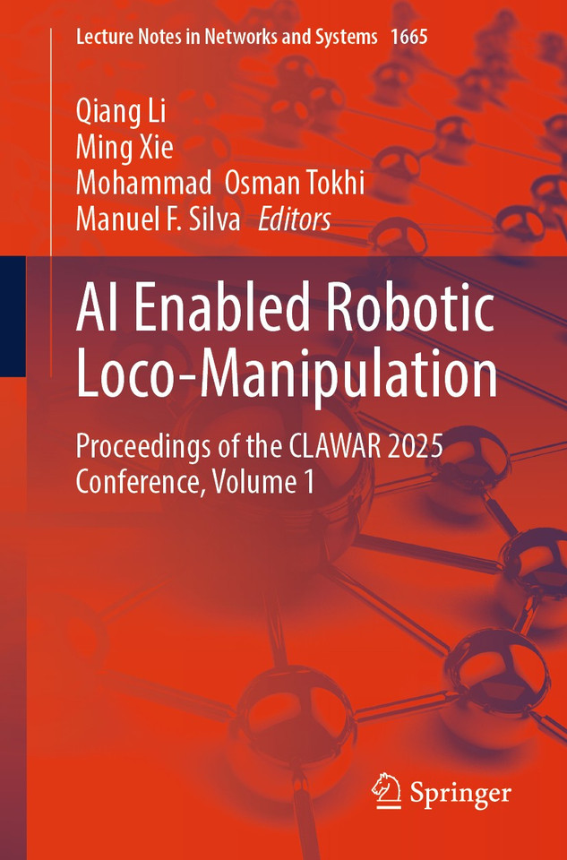 AI Enabled Robotic Loco-Manipulation: Proceedings of the CLAWAR 2025 Conference, Volume 1 (Lecture Notes in Networks and Systems #1665) book cover by 