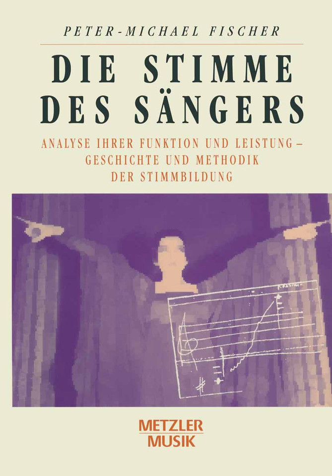 Die Stimme des Sängers: Analyse ihrer Funktion und Leistung - Geschichte und Methodik der Stimmbildung book cover by Peter-Michael Fischer