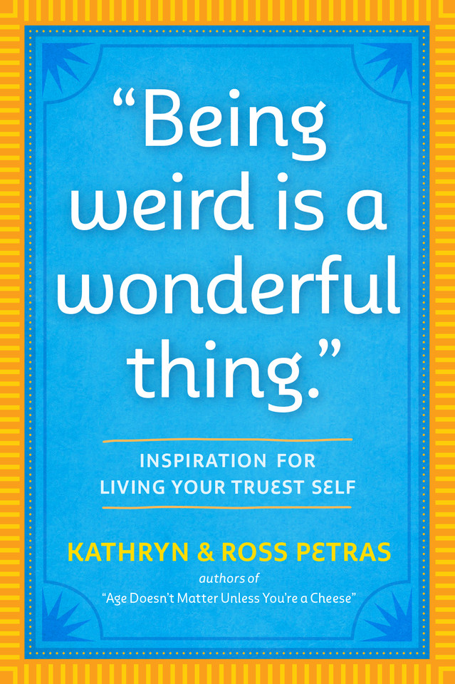 "Being Weird Is a Wonderful Thing": Inspiration for Living Your Truest Self book cover by Kathryn Petras, Ross Petras