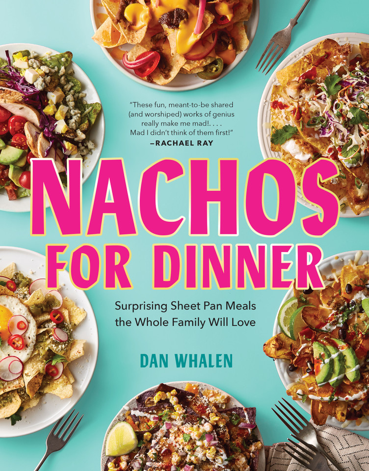 Nachos for Dinner: Surprising Sheet Pan Meals the Whole Family Will Love book cover by Dan Whalen