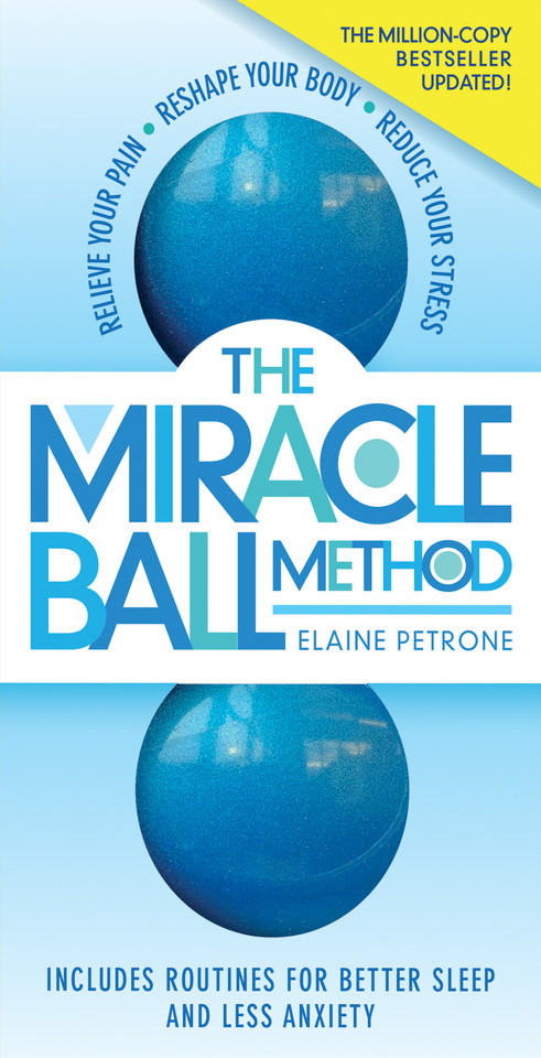 The Miracle Ball Method, Revised Edition: Relieve Your Pain, Reshape Your Body, Reduce Your Stress book cover by Elaine Petrone