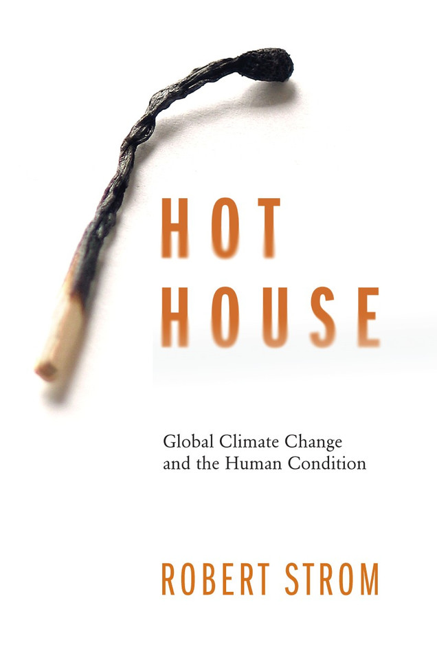 Hot House: Global Climate Change and the Human Condition book cover by Robert G. Strom