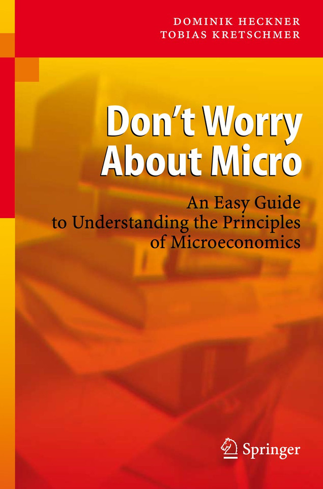 Don't Worry About Micro: An Easy Guide to Understanding the Principles of Microeconomics book cover by Dominik Heckner, Tobias Kretschmer