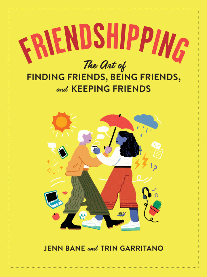 Friendshipping: The Art of Finding Friends, Being Friends, and Keeping Friends book cover by Jenn Bane, Trin Garritano