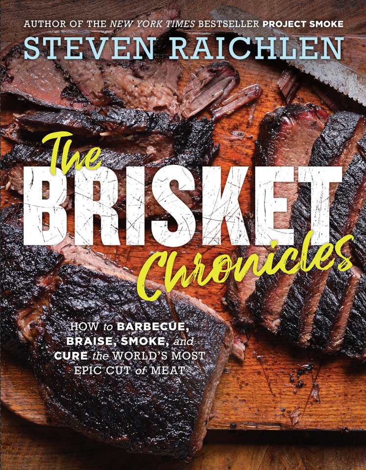 The Brisket Chronicles: How to Barbecue, Braise, Smoke, and Cure the World's Most Epic Cut of Meat (Steven Raichlen Barbecue Bible Cookbooks) book cover by Steven Raichlen
