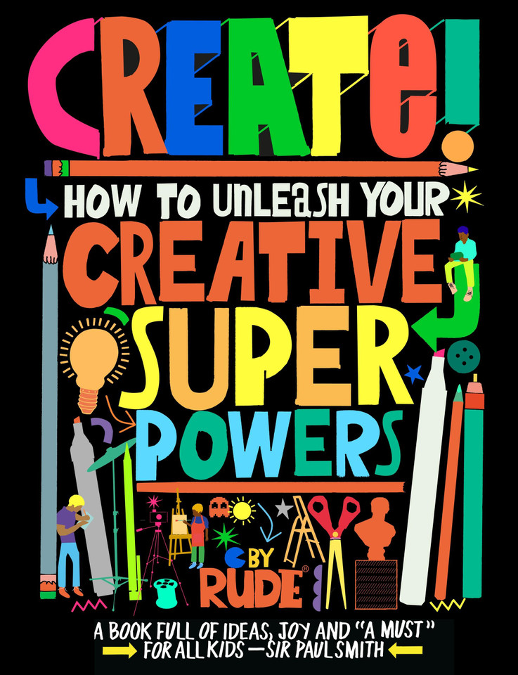 Create! How to unleash your creative superpowers book cover by 