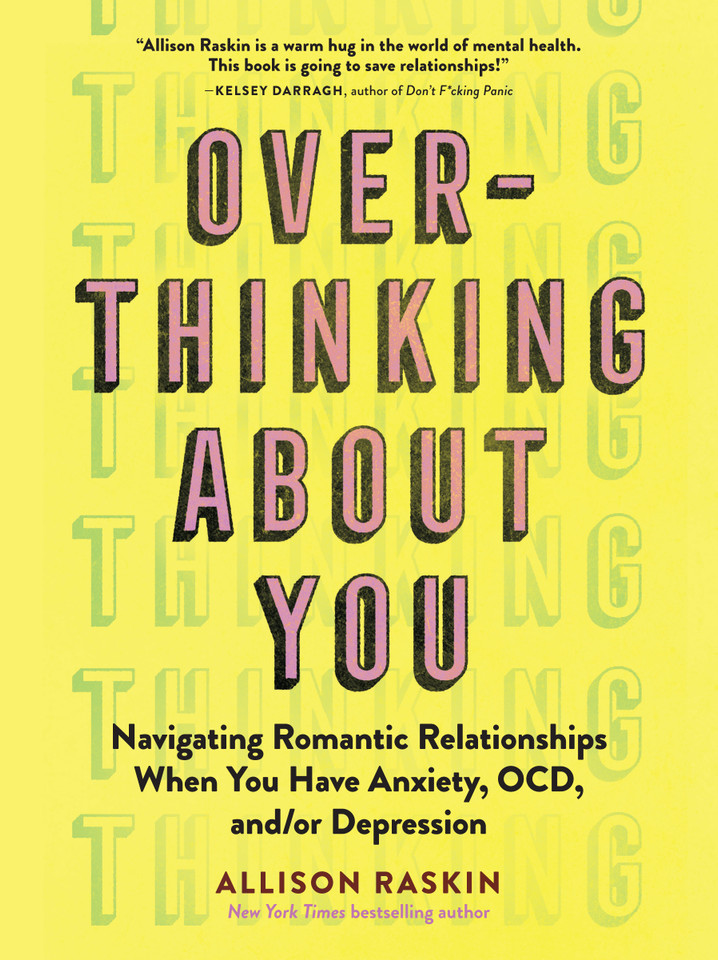 Overthinking About You: Navigating Romantic Relationships When You Have Anxiety, OCD, and/or Depression book cover by Allison Raskin