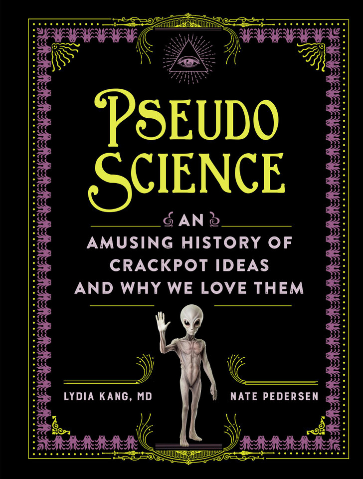 Pseudoscience: An Amusing History of Crackpot Ideas and Why We Love Them book cover by Nate Pedersen, Lydia Kang