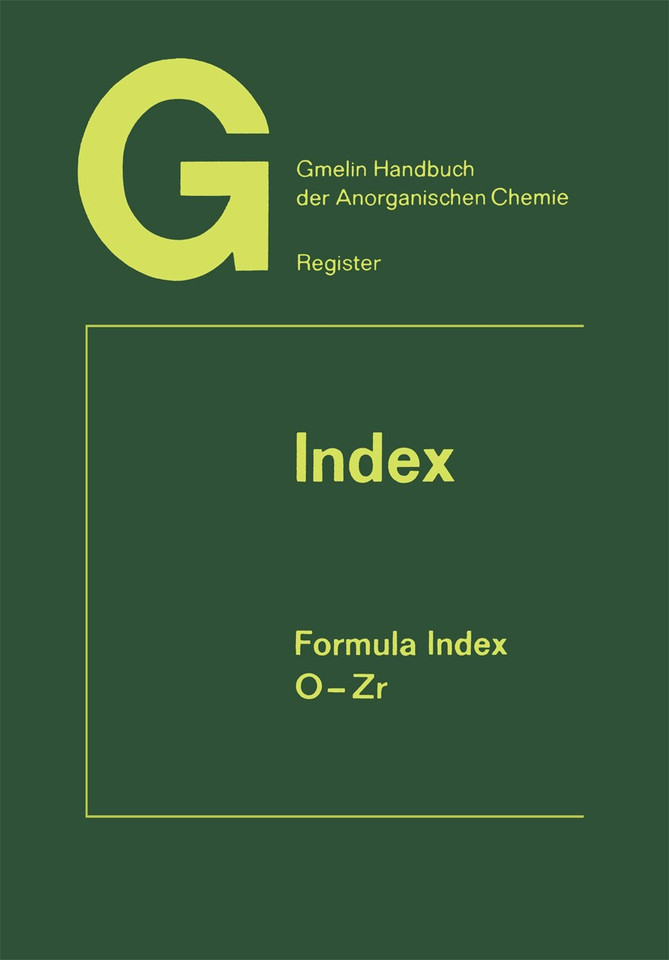 Index Formula Index: O-Zr Elements 104 to 132 (Gmelin Handbook of Inorganic and Organometallic Chemistry - 8th edition #A-Z / 12) book cover by 