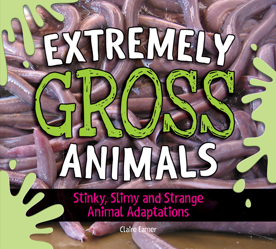 Extremely Gross Animals: Stinky, Slimy and Strange Animal Adaptations? book cover by Claire Eamer