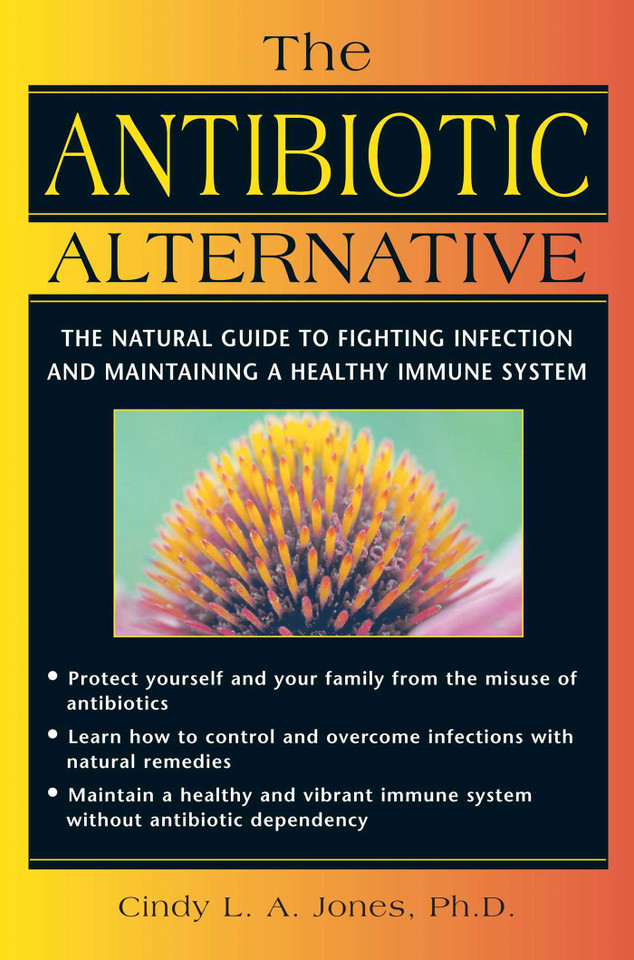 The Antibiotic Alternative: The Natural Guide to Fighting Infection and Maintaining a Healthy Immune System book cover by Cindy L. A. Jones