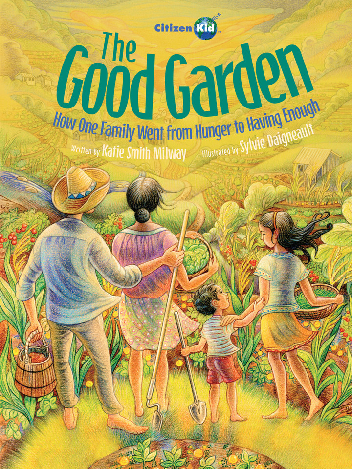 The Good Garden: How One Family Went from Hunger to Having Enough (CitizenKid) book cover by Katie Smith Milway