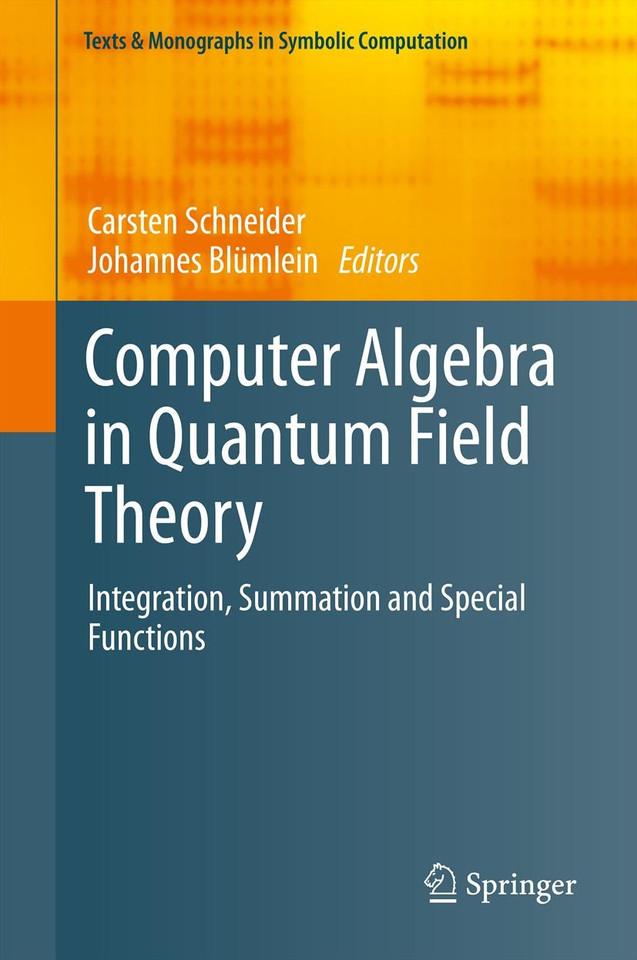 Computer Algebra in Quantum Field Theory: Integration, Summation and Special Functions (Texts & Monographs in Symbolic Computation) book cover by 