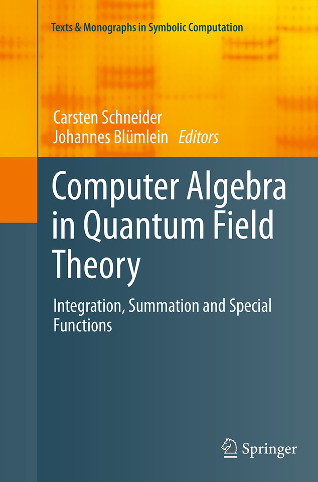 Computer Algebra in Quantum Field Theory: Integration, Summation and Special Functions (Texts & Monographs in Symbolic Computation) book cover by 