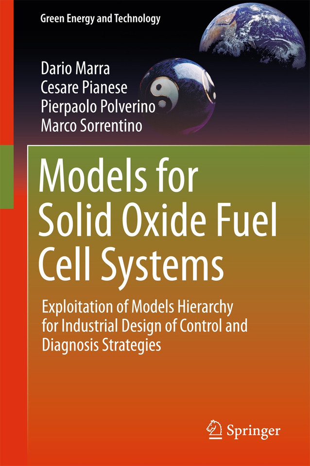 Models for Solid Oxide Fuel Cell Systems: Exploitation of Models Hierarchy for Industrial Design of Control and Diagnosis Strategies (Green Energy and Technology) book cover by Dario Marra, Cesare Pianese, Pierpaolo Polverino, Marco Sorrentino