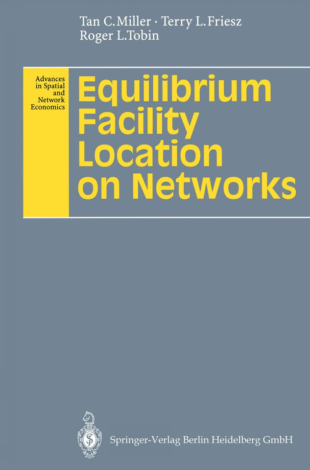 Equilibrium Facility Location on Networks (Advances in Spatial and Network Economics) book cover by Tan C. Miller, Terry L. Friesz, Roger L. Tobin