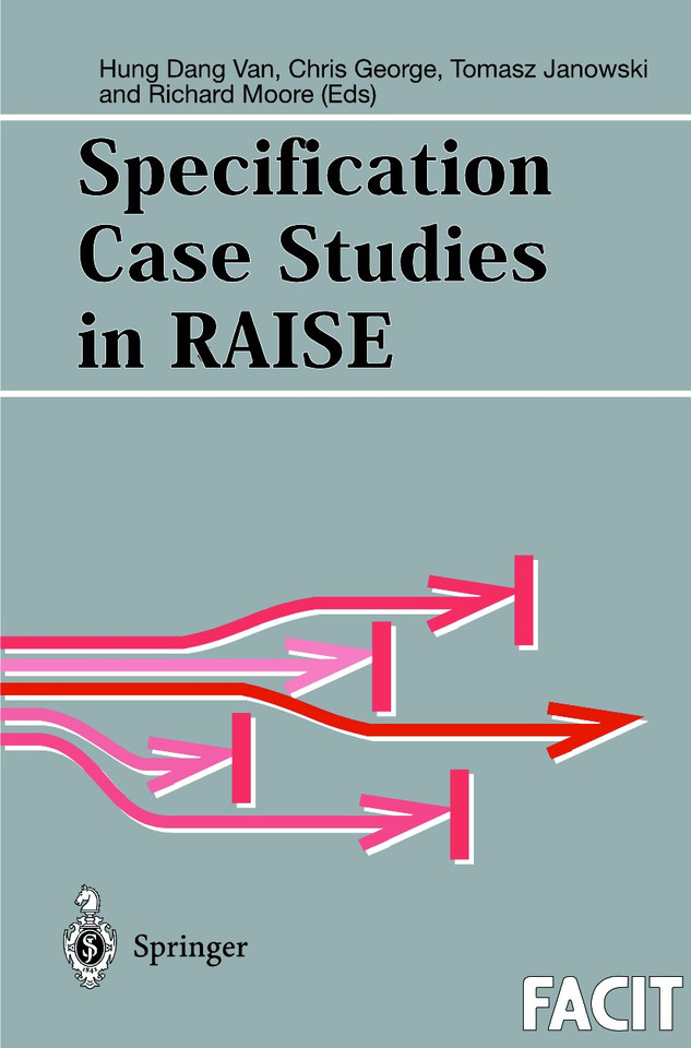 Specification Case Studies in RAISE (Formal Approaches to Computing and Information Technology (FACIT)) book cover by 