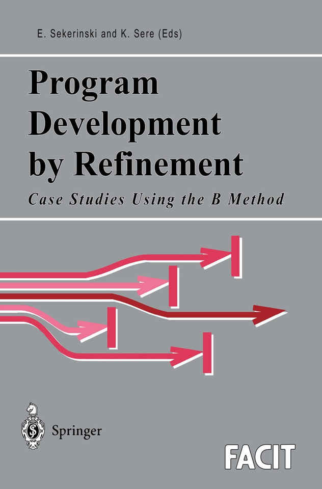 Program Development by Refinement: Case Studies Using the B Method (Formal Approaches to Computing and Information Technology (FACIT)) book cover by 