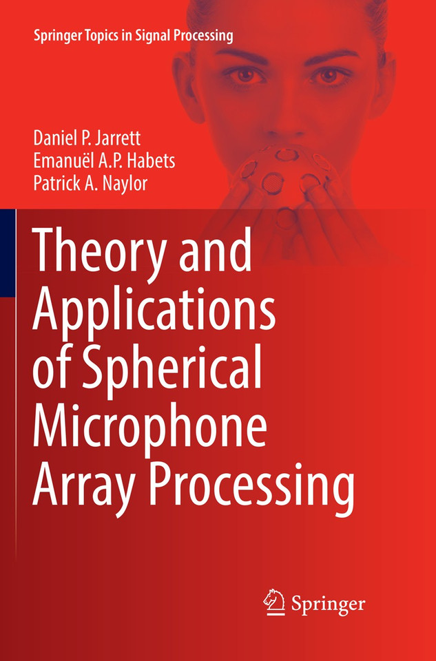 Theory and Applications of Spherical Microphone Array Processing (Springer Topics in Signal Processing #9) book cover by Daniel P. Jarrett, Emanuël A.P. Habets, Patrick A. Naylor