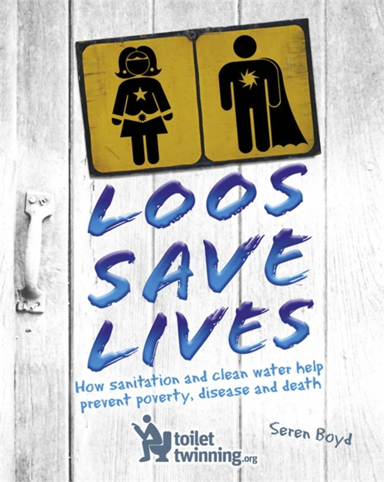 Loos Save Lives: How sanitation and clean water help prevent poverty, disease and death book cover by Seren Boyd