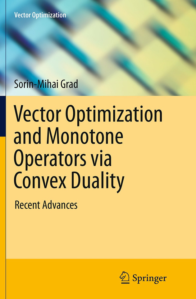 Vector Optimization and Monotone Operators via Convex Duality: Recent Advances (Vector Optimization) book cover by Sorin-Mihai Grad