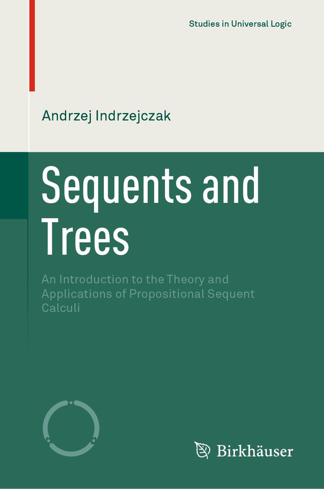Sequents and Trees: An Introduction to the Theory and Applications of Propositional Sequent Calculi (Studies in Universal Logic) book cover by Andrzej Indrzejczak