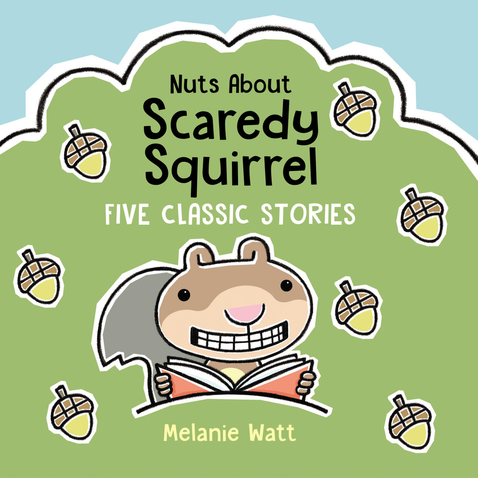 Nuts About Scaredy Squirrel: Five Classic Stories (Scaredy Squirrel) book cover by Melanie Watt