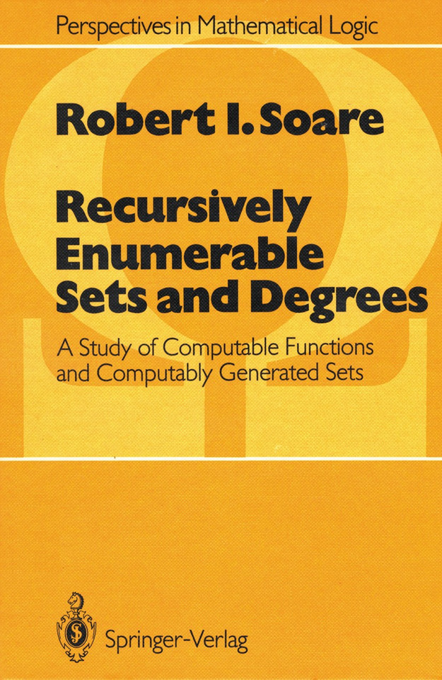 Recursively Enumerable Sets and Degrees: A Study of Computable Functions and Computably Generated Sets (Perspectives in Mathematical Logic) book cover by Robert I. Soare