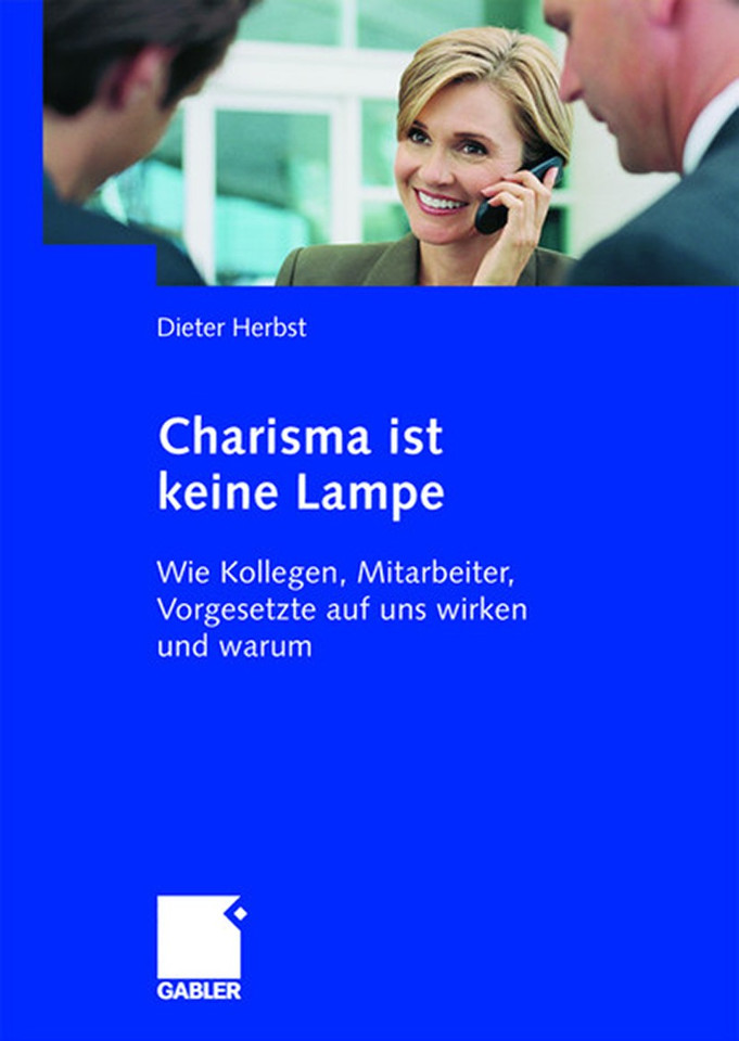 Charisma ist keine Lampe: Wie Kollegen, Mitarbeiter, Vorgesetzte auf uns wirken und warum book cover by Dieter Herbst