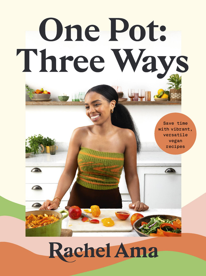 One Pot: Three Ways: Save Time with Vibrant, Versatile Vegan Recipes book cover by Rachel Ama