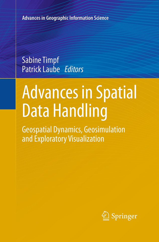 Advances in Spatial Data Handling: Geospatial Dynamics, Geosimulation and Exploratory Visualization (Advances in Geographic Information Science) book cover by 