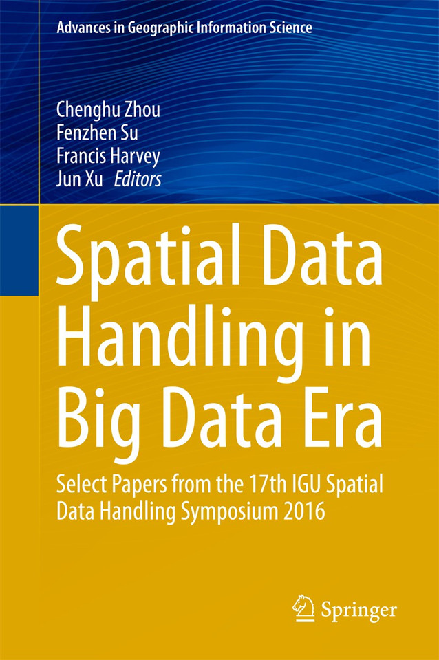 Spatial Data Handling in Big Data Era: Select Papers from the 17th IGU Spatial Data Handling Symposium 2016 (Advances in Geographic Information Science) book cover by 