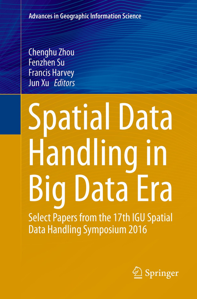 Spatial Data Handling in Big Data Era: Select Papers from the 17th IGU Spatial Data Handling Symposium 2016 (Advances in Geographic Information Science) book cover by 