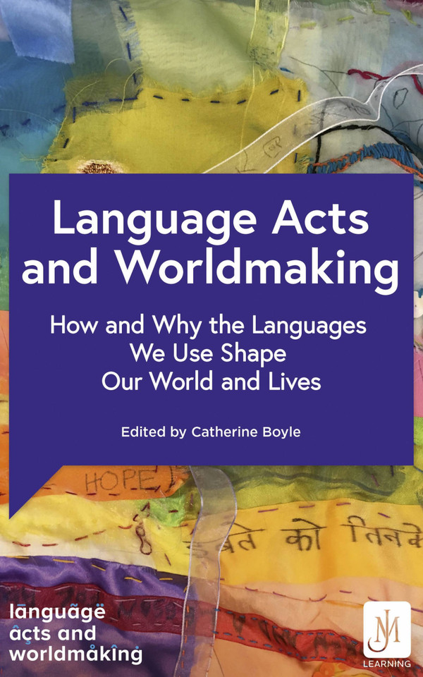 Language Acts and Worldmaking: How and Why the Languages We Use Shape Our World and Our Lives book cover by Professor Catherine Boyle, Professor Debra Kelly, Professor Ana de Medeiros