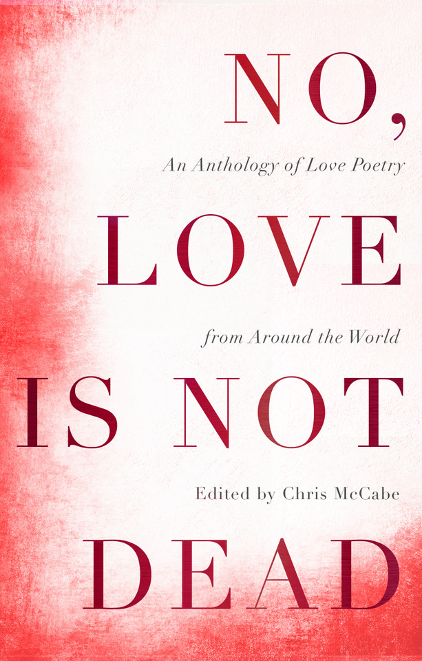 No, Love is Not Dead: An Anthology of Love Poetry from Around the World book cover by Chris McCabe