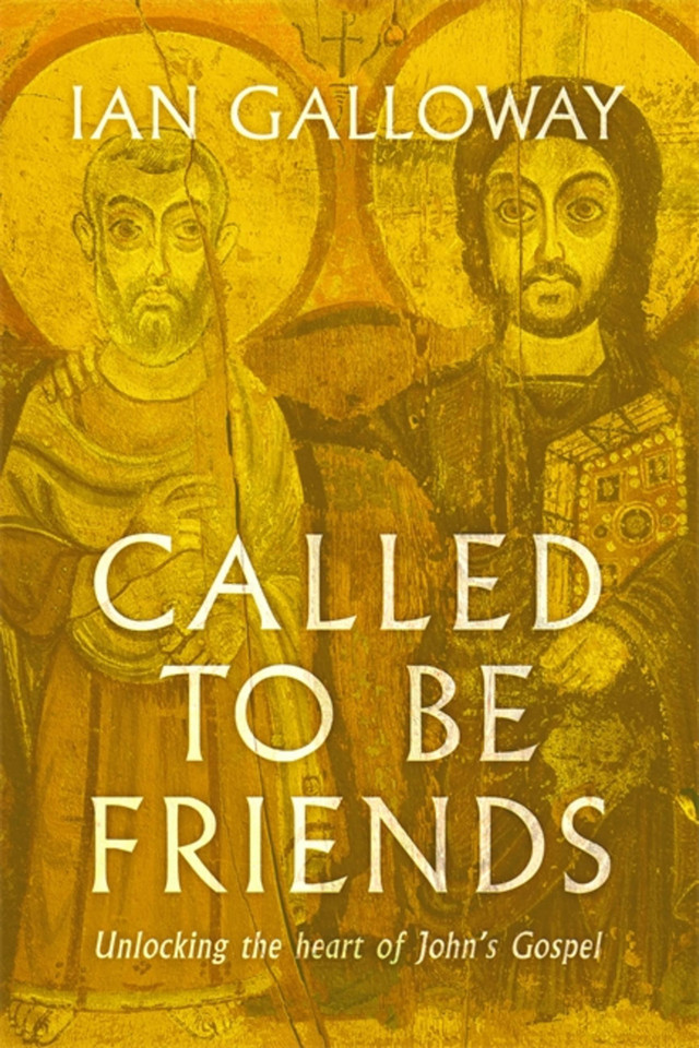 Called To Be Friends: Unlocking the Heart of John's Gospel book cover by Ian Galloway