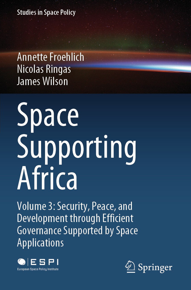 Space Supporting Africa: Volume 3: Security, Peace, and Development through Efficient Governance Supported by Space Applications (Studies in Space Policy #28) book cover by Annette Froehlich, Nicolas Ringas, James Wilson
