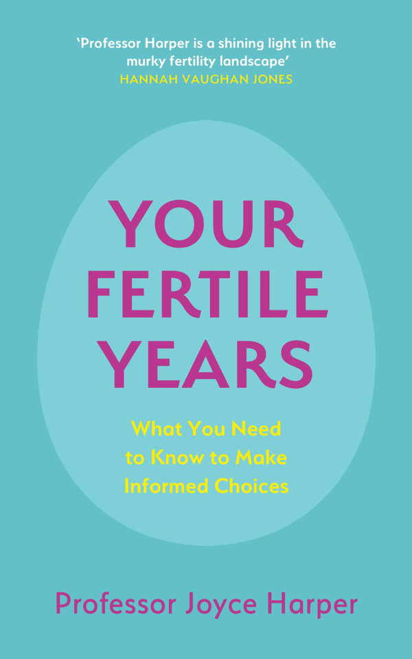 Your Fertile Years: What Everyone Needs to Know about Making Informed Choices book cover by Joyce Harper