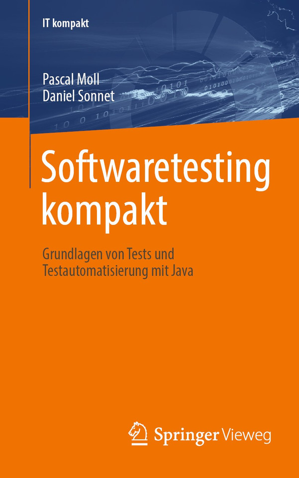Softwaretesting kompakt: Grundlagen von Tests und Testautomatisierung mit Java (IT kompakt) book cover by Pascal Moll, Daniel Sonnet