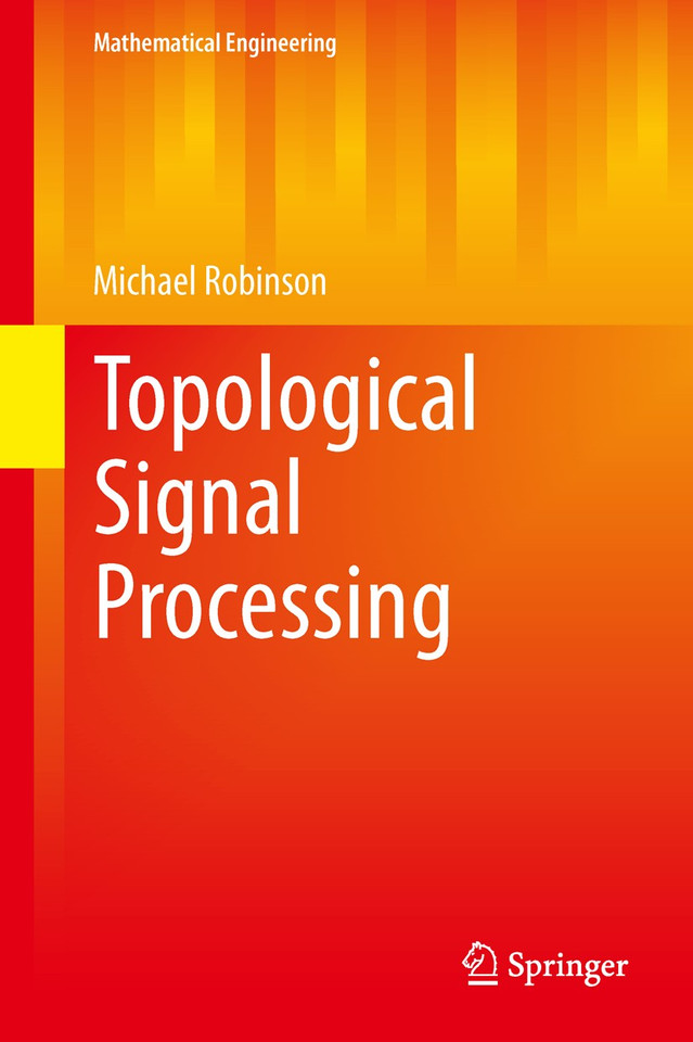 Topological Signal Processing (Mathematical Engineering) book cover by Michael Robinson
