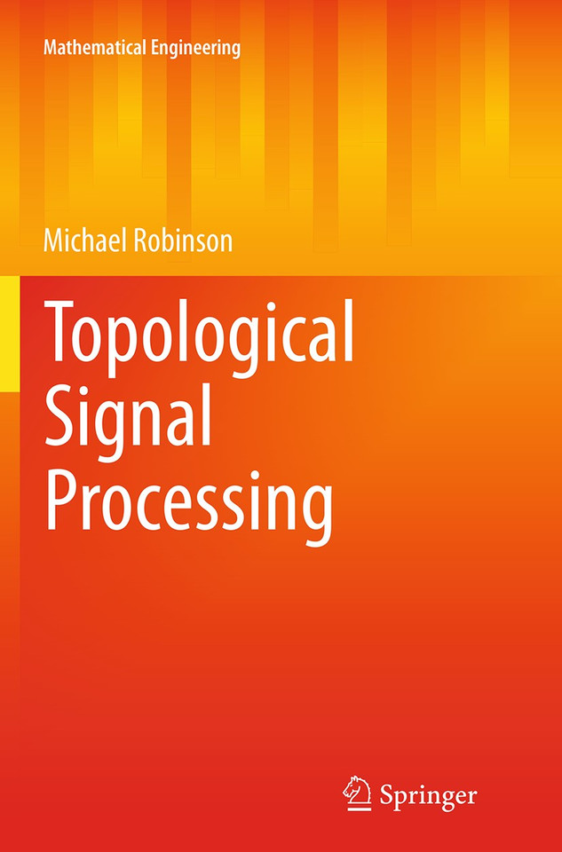 Topological Signal Processing (Mathematical Engineering) book cover by Michael Robinson