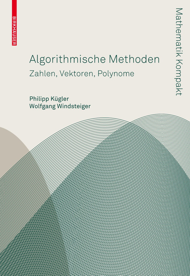 Algorithmische Methoden: Zahlen, Vektoren, Polynome (Mathematik Kompakt) book cover by Philipp Kügler, Wolfgang Windsteiger