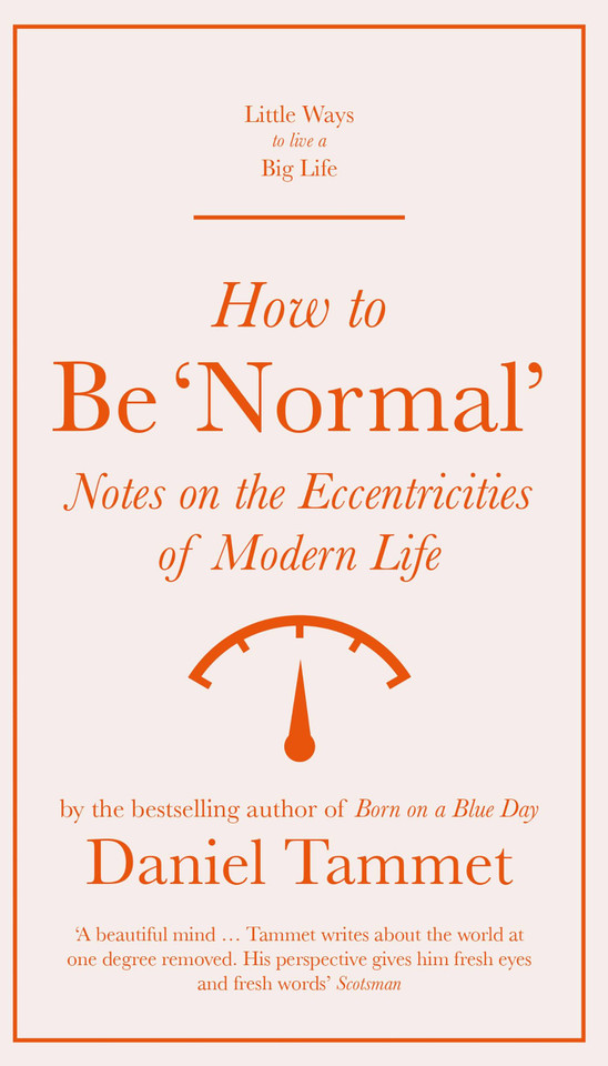 How to Be 'Normal': Notes on the eccentricities of modern life (Little Ways to Live a Big Life) book cover by Daniel Tammet
