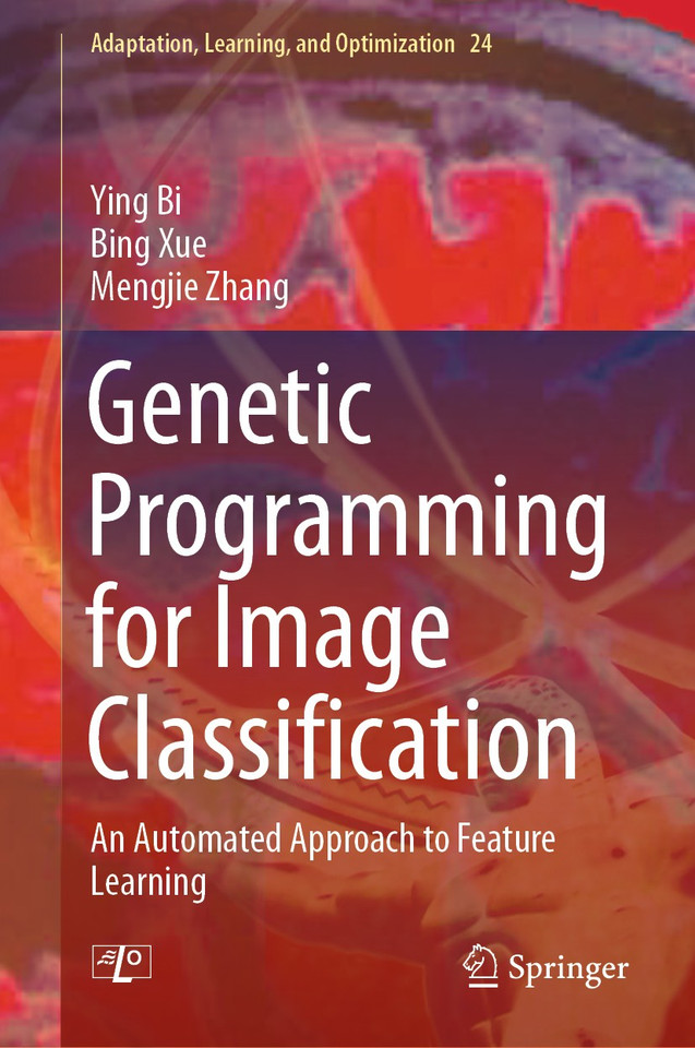 Genetic Programming for Image Classification: An Automated Approach to Feature Learning (Adaptation, Learning, and Optimization #24) book cover by Ying Bi, Bing Xue, Mengjie Zhang