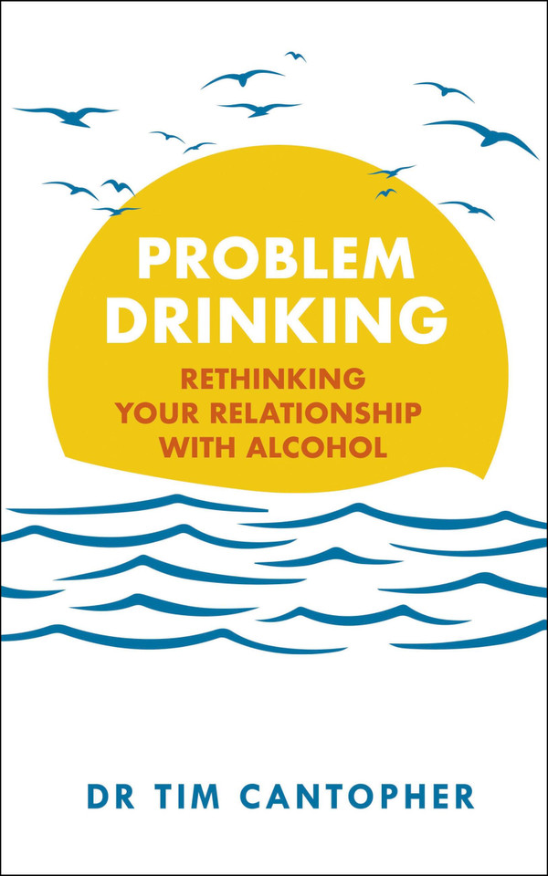 Problem Drinking: Rethinking Your Relationship with Alcohol book cover by Tim Cantopher