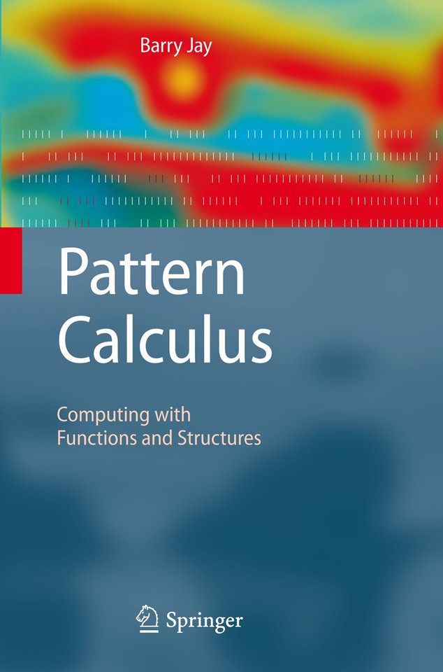 Pattern Calculus: Computing with Functions and Structures book cover by Barry Jay