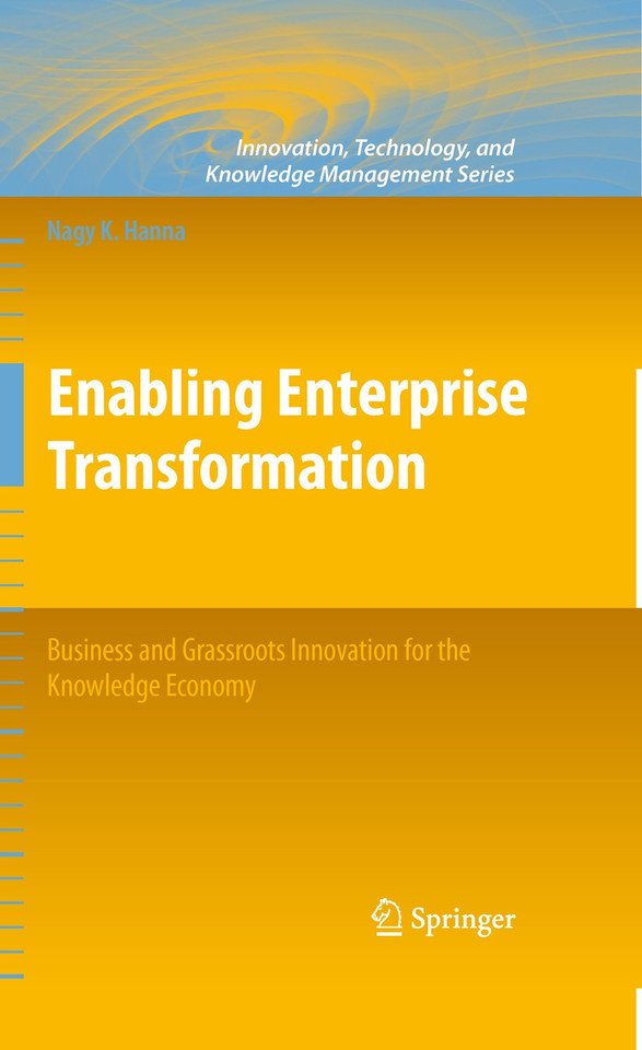 Enabling Enterprise Transformation: Business and Grassroots Innovation for the Knowledge Economy (Innovation, Technology, and Knowledge Management) book cover by Nagy K. Hanna