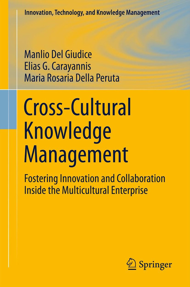 Cross-Cultural Knowledge Management: Fostering Innovation and Collaboration Inside the Multicultural Enterprise (Innovation, Technology, and Knowledge Management #11) book cover by Manlio Del Giudice, Elias G. Carayannis, Maria Rosaria Della Peruta